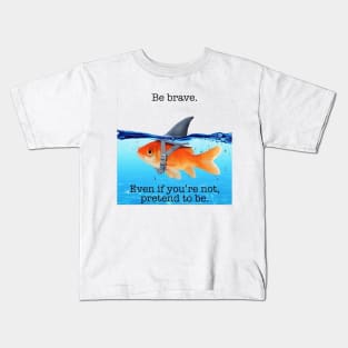 Be Brave Goldfish Kids T-Shirt